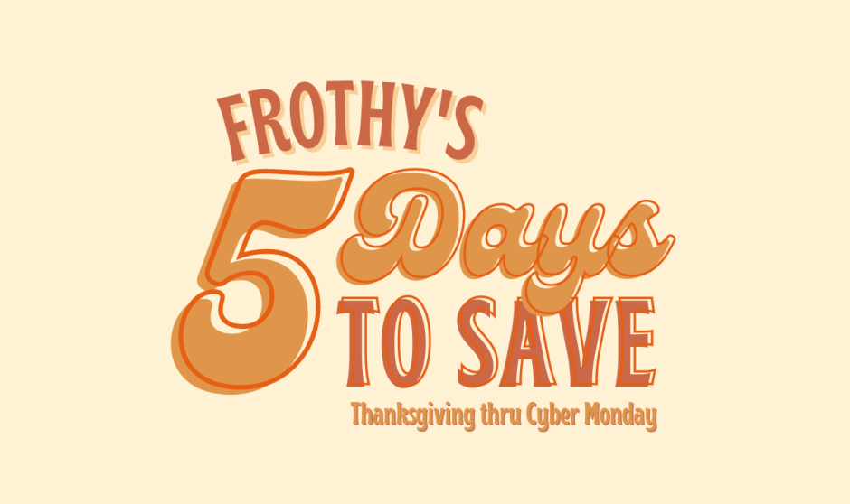 Frothy’s 5 Days To Save 2022